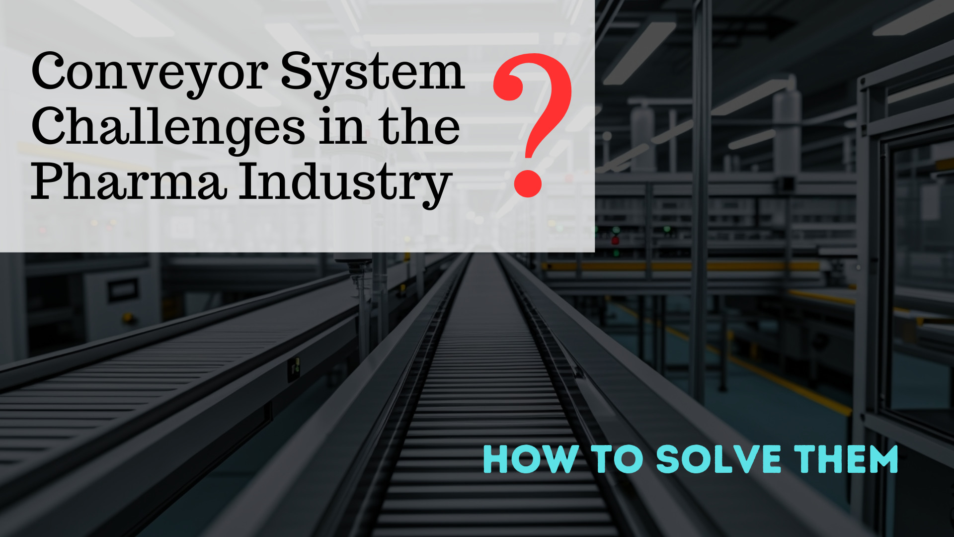 Pharma Conveyor Challenges